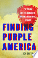 Smith, Jon — Finding Purple America: The South and the Future of American Cultural Studies (The New Southern Studies Ser.)