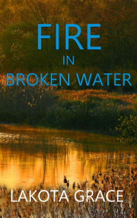 Lakota Grace — Fire in Broken Water (Pegasus Quincy Mystery 3)