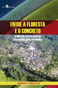 Adnilson de Almeida Silva; — Entre a floresta e o concreto