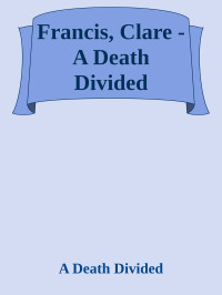 A Death Divided — Francis, Clare - A Death Divided