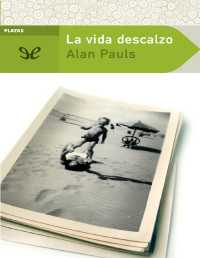 Alan Pauls — LA VIDA DESCALZO