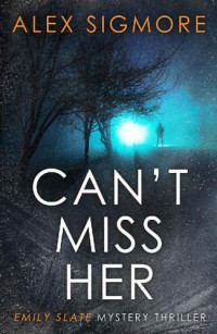 Alex Sigmore — Can't Miss Her (Emily Slate, #05)