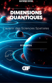 H., CAN BARTU — Dimensions Quantiques: L’avenir des Sciences Spatiales (Quantum Dimensions t. 3) (French Edition)