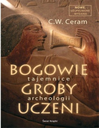 C.W. Ceram — Bogowie, groby, uczeni. Tajemnice archeologii.
