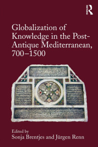 Unknown — Globalization of Knowledge in the Post-Antique Mediterranean, 700-1500