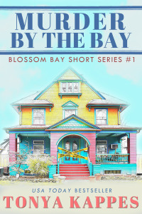 Tonya Kappes  — Murder By The Bay (Blossom Bay Short Mystery 1)