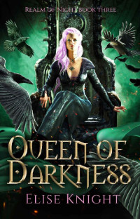 Elise Knight — Queen of Darkness: An Enemies to Lovers Fantasy Romance (Realm of Night Book 3)