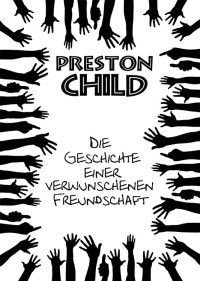 Child, Preston — Die Geschichte einer verwunschenen Freundschaft