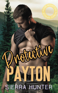 Sierra Hunter — Protective Payton: The Mountain Men of Spruce Ridge Book 3