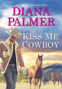 Diana Palmer — Kiss Me, Cowboy