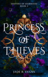 Jade R. Evans — Princess of Thieves (Shifters of Sherwood, Book 2)