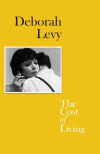 Deborah Levy — The Cost Of Living