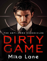 Mika Lane — Dirty Game: A Las Vegas Mafia Romance (The Anti-Hero Chronicles Book 1)