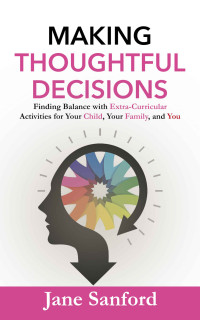 Jane Sanford — Making Thoughtful Decisions: Finding Balance with Extra-Curricular Activities for Your Child, Your Family, and You
