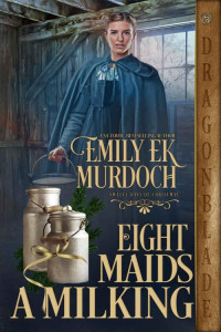Emily E K Murdoch — Eight Maids a Milking (The Twelve Days of Christmas Book 5)