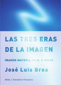 Jos Luis Brea; — Las tres eras de la imagen