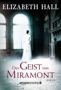 Elizabeth Hall — Der Geist von Miramont (German Edition)