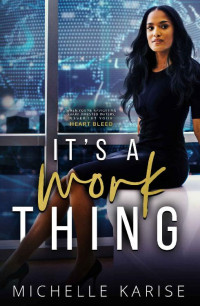 Michelle Karise [Karise, Michelle] — It's A Work Thing: A High-Powered Corporate Contemporary BWWM Romance (Executive Suite Book 1)