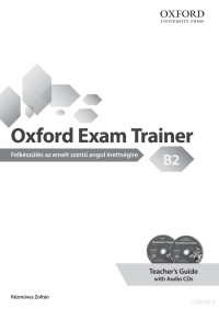 Rézműves Zoltán — Oxford Exam Trainer B2 Teacher's Guide - megoldókulcs - Hungarian Version - HU