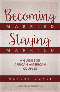 Marcus Small; — Becoming Married, Staying Married