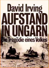 Irving, David — Aufstand in Ungarn • Die Tragödie eines Volkes