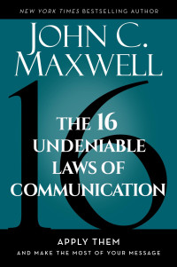 John C. Maxwell — The 16 Undeniable Laws of Communication