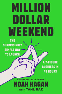 Noah Kagan — Million Dollar Weekend: The Surprisingly Simple Way to Launch a 7-Figure Business in 48 Hours