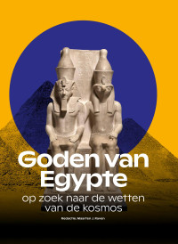 Redactie: Maarten J. Raven — Goden van Egypte. op zoek naar de wetten van de kosmos