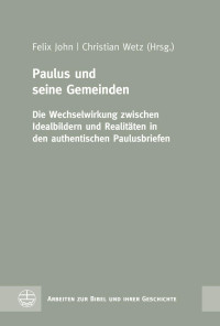 Felix John, Christian Wetz (Hrsg.) — Paulus und seine Gemeinden