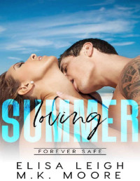 Elisa Leigh & M.K. Moore [Leigh, Elisa] — Loving Summer: Forever Safe Romance Series