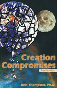 Bert Thompson — Creation Compromises