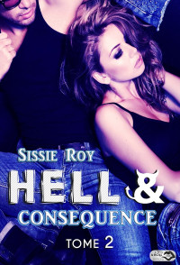 Sissie Roy — Hell &amp; conséquence - Tome 2