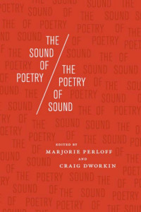 Marjorie Perloff & Craig Dworkin (Editors) — The Sound of Poetry / The Poetry of Sound