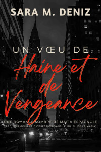 Sara M. Deniz — Un Vœu de Haine et de Vengeance: Une Romance Sombre de Mafia Espagnole (Récit d'amour et d'obsession dans le milieu de la Mafia) (French Edition)