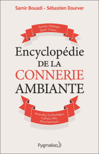 Samir Bouadi & Sébastien Dourver [Bouadi, Samir & Dourver, Sébastien] — Encyclopédie de la connerie ambiante