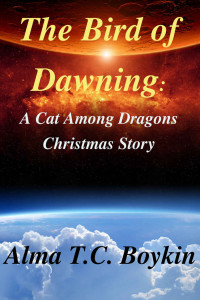 Alma Boykin — The Bird of Dawning: A Cat Among Dragons Christmas Story