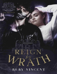 Ruby Vincent — Reign By Wrath: A Dark Reverse Harem Romance (The Rogues Series Book 3)