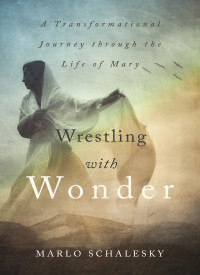 Marlo Schalesky; — Wrestling With Wonder