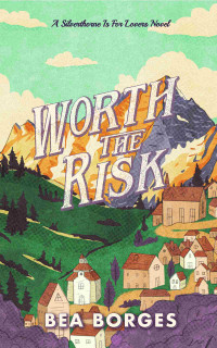 Bea Borges — Worth The Risk: A Silverthorne Is For Lovers Novel