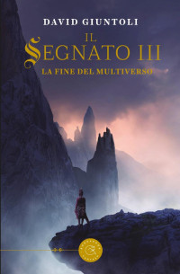 David Giuntoli — Il Segnato III. La fine del multiverso (Italian Edition)