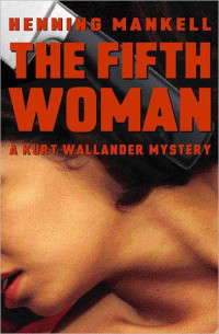 Henning Mankell — The Fifth Woman: A Kurt Wallander Mystery