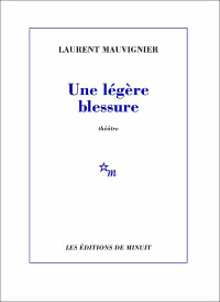 Laurent Mauvignier [Mauvignier, Laurent] — Une légère blessure