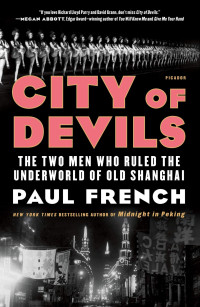 French, Paul — City of Devils: The Two Men Who Ruled the Underworld of Old Shanghai