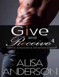Anderson, Alisa — Give and Receive: Book 4: (An Interracial Menage Rock Star Romantic Series)