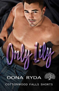 Oona Ryda — Only Lily (Cottonwood Falls Shorts Book 2)