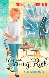 Monique Domovitch — Chef Landry Mysteries 02-Getting Rich