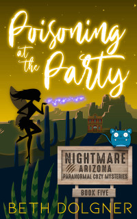 Beth Dolgner — Poisoning at the Party (Nightmare, Arizona Paranormal Cozy Mystery 5)