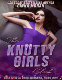 Ginna Moran — The Knotty Girls Club (Saint Vista Pack Regimes Book 1)