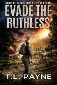 Payne, T. L. — Evade the Ruthless: A Post Apocalyptic EMP Survival Thriller (Reign of Darkness Series, Book 3)