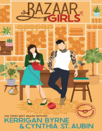 Kerrigan Byrne & Cynthia St. Aubin — Bazaar Girls: A (neuro)spicy, Reformed bad boy, Fake relationship, Representation Romcom (Townsend Harbor Book 3)